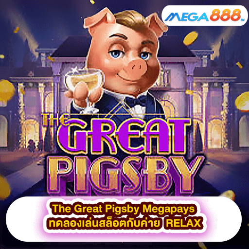 The Great Pigsby Megapays ทดลองเล่นสล็อตกับค่าย RELAX