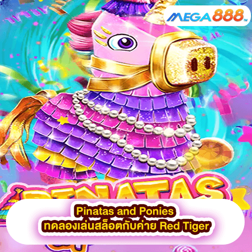 Pinatas and Ponies ทดลองเล่นสล็อตกับค่าย Red Tiger